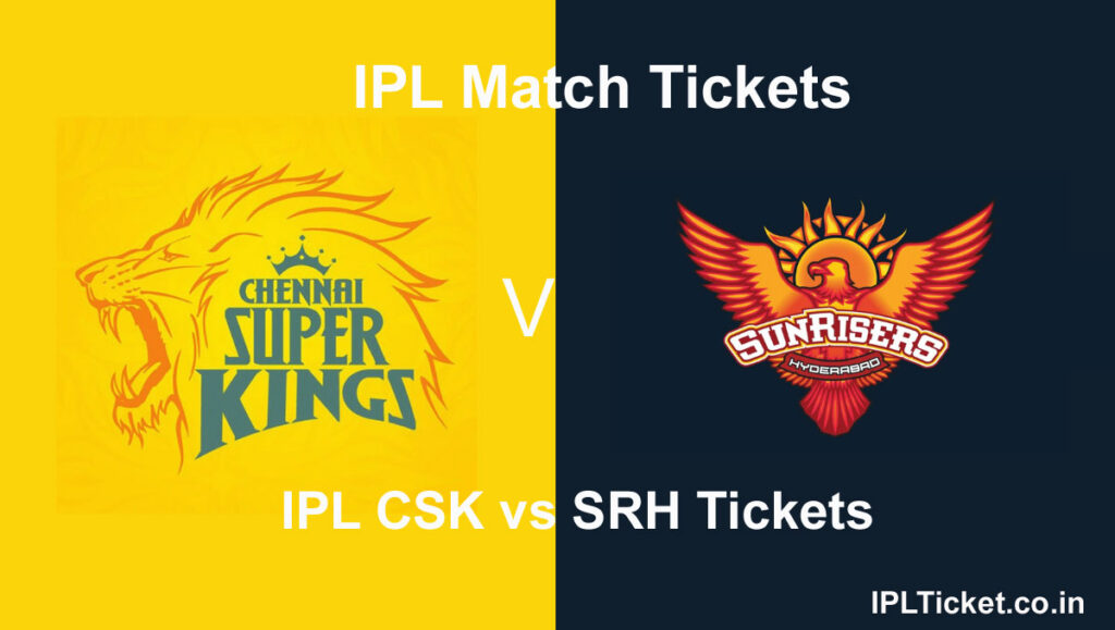 CSK vs SRH Tickets IPL 2024 ONLINE & OFFLINE Booking IPL Tickets
